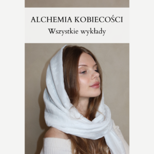 Alchemia Kobiecości, wszystkie wykłady 🔥Mix Tajemnic
